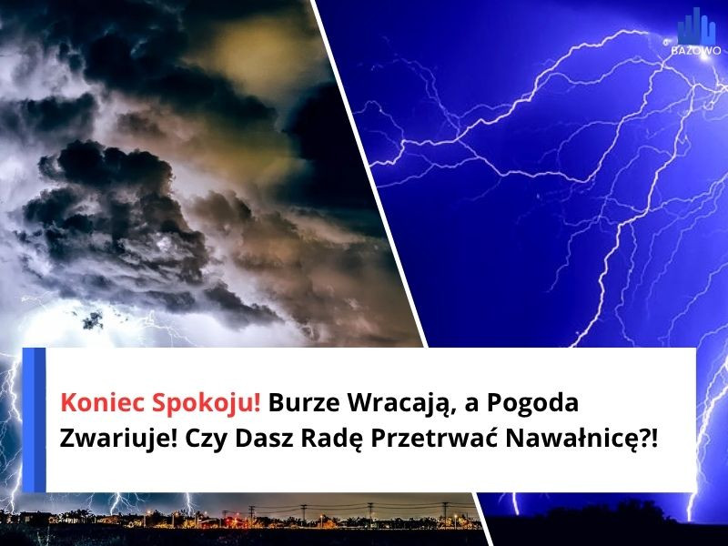 Koniec Spokoju! Burze Wracają, a Pogoda Zwariuje! Czy Dasz Radę Przetrwać Nawałnicę?!